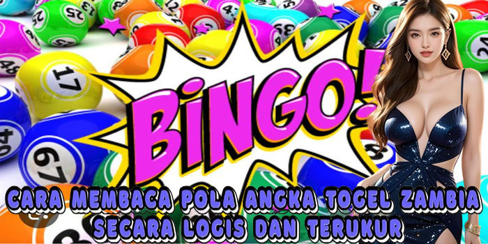 Cara Membaca Pola Angka Togel Zambia Secara Logis Dan Terukur