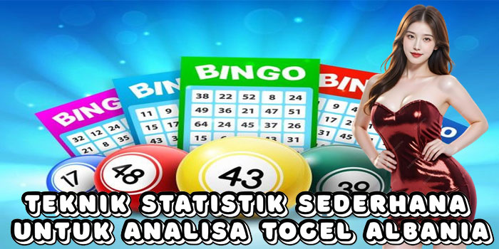 Teknik Statistik Sederhana Untuk Analisa Togel Albania