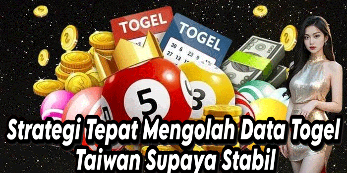 Strategi Tepat Mengolah Data Togel Taiwan Supaya Stabil