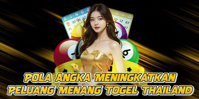 Pola Angka Meningkatkan Peluang Menang Togel Thailand