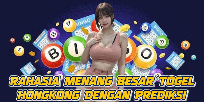 Rahasia Menang Besar Togel Hongkong Dengan Prediksi