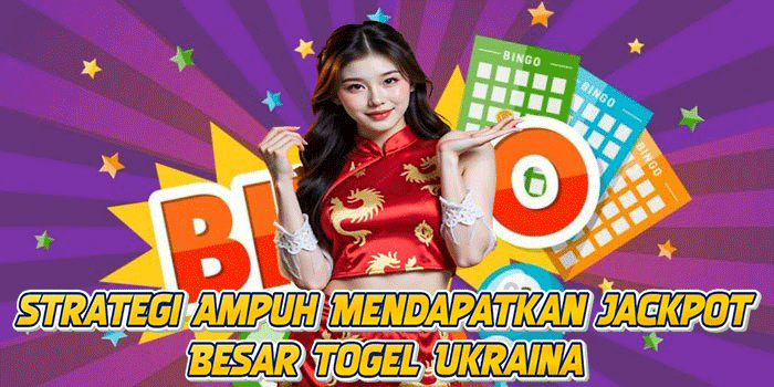 Strategi Ampuh Mendapatkan Jackpot Besar Togel Ukraina