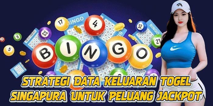 Strategi Data Keluaran Togel Singapura Untuk Peluang Jackpot